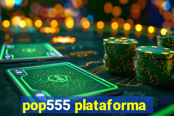 pop555 plataforma